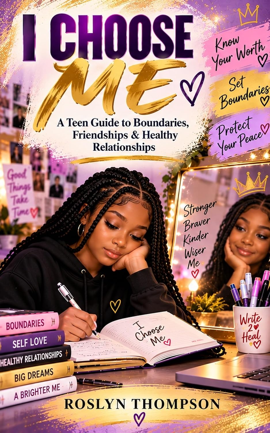 I Choose Me: A Teen’s Guide to Boundaries, Friendships and Healthy Relationships